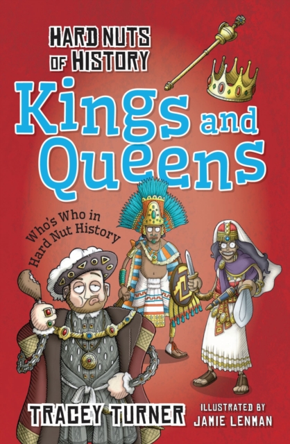 Hard Nuts of History: Kings and Queens - Tracey Turner