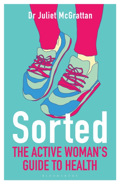 Sorted: The Active Woman's Guide to Health - Dr Juliet Mcgrattan