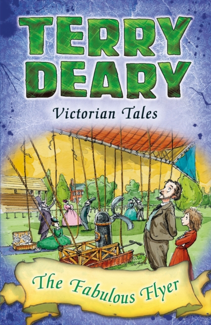 Victorian Tales: The Fabulous Flyer - Terry Deary