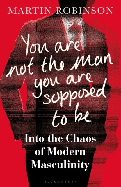 You Are Not the Man You Are Supposed to Be - Martin Robinson