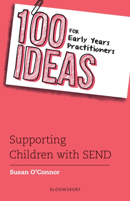 100 Ideas for Early Years Practitioners: Supporting Children with SEND - Susan O'connor
