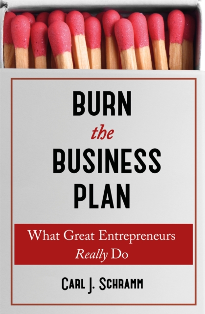 Burn The Business Plan - Carl J. Schramm