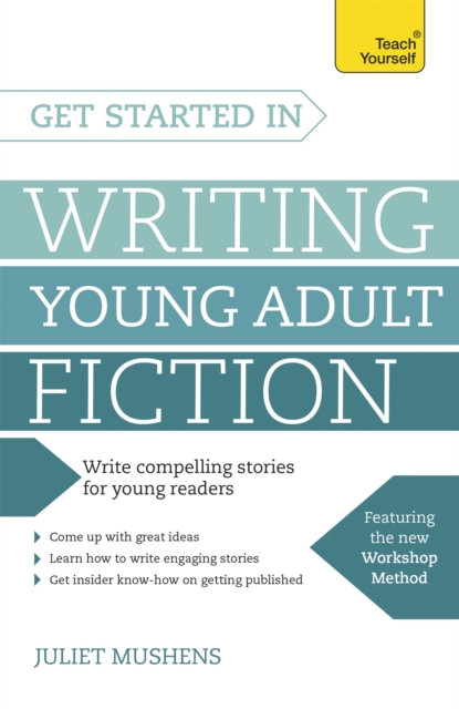 Get Started in Writing Young Adult Fiction - Juliet Mushens