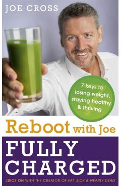 Coperta cărții 'Reboot with Joe: Fully Charged - 7 Keys to Losing Weight, Staying Healthy and Thriving - Joe Cross'