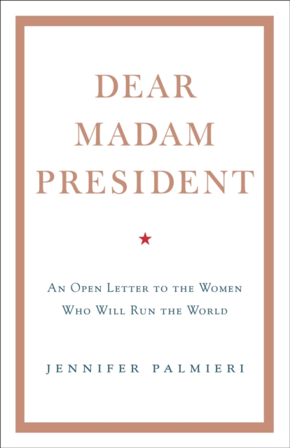 Dear Madam President - Jennifer Palmieri