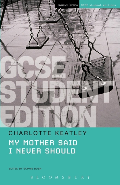 My Mother Said I Never Should GCSE Student Edition - Charlotte (playwright Keatley