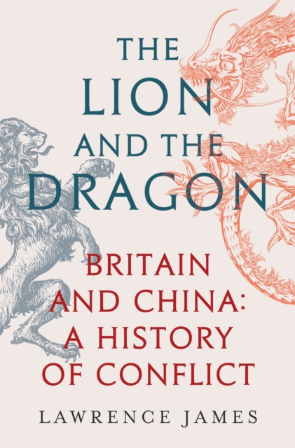 Lion and the Dragon - Lawrence James