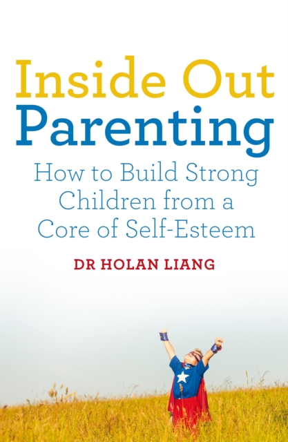 Inside Out Parenting - Dr Holan Liang