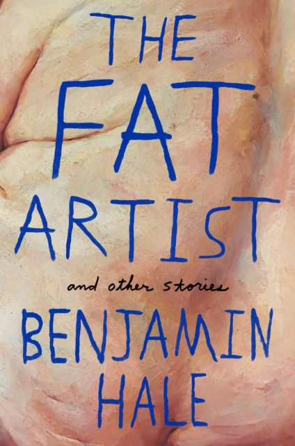 Fat Artist and Other Stories - Benjamin Hale