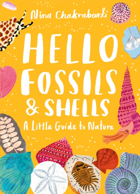 Little Guides to Nature: Hello Fossils and Shells - Nina Chakrabarti