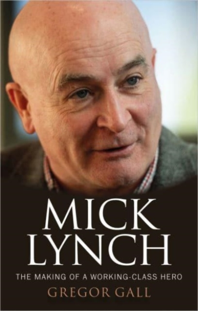 Mick Lynch - Gregor Gall