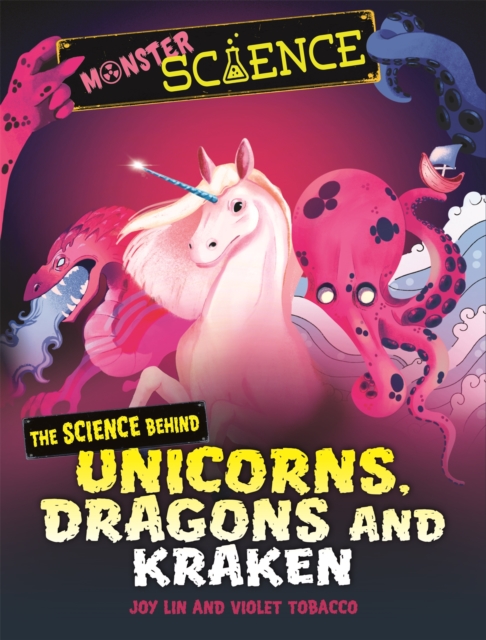 Monster Science: The Science Behind Unicorns, Dragons and Kraken - Joy Lin