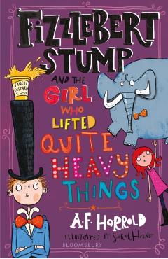 Poza produsului Fizzlebert Stump and the Girl Who Lifted Quite Heavy Things - A.f. Harrold