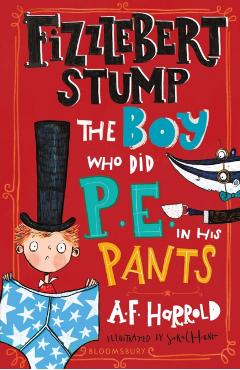 Poza produsului Fizzlebert Stump: The Boy Who Did P.E. in his Pants - A.f. Harrold