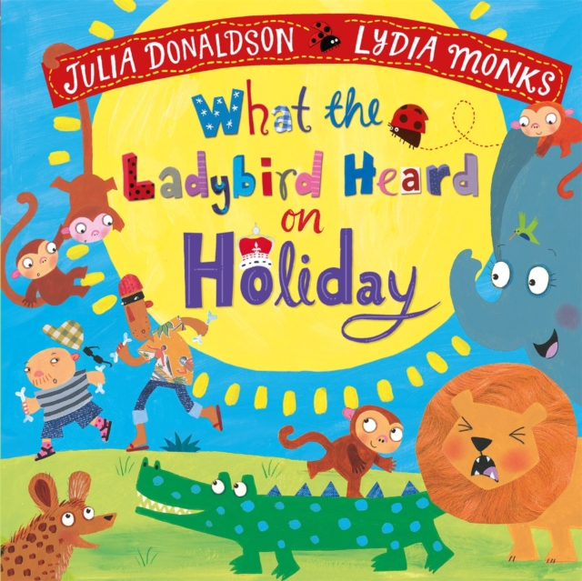 What the Ladybird Heard on Holiday - Julia Donaldson