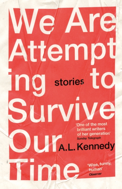 We Are Attempting to Survive Our Time - A.l. Kennedy