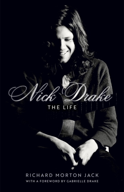 Nick Drake: The Life - Richard Morton Jack