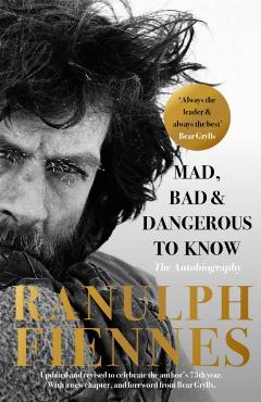 Coperta cărții 'Mad, Bad and Dangerous to Know - Ranulph Fiennes'