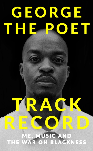 Track Record: Me, Music, and the War on Blackness - George The Poet
