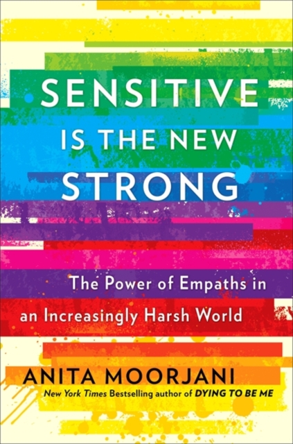 Sensitive is the New Strong - Anita Moorjani