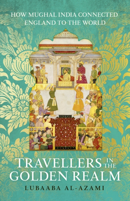 Travellers in the Golden Realm - Lubaaba Al-azami