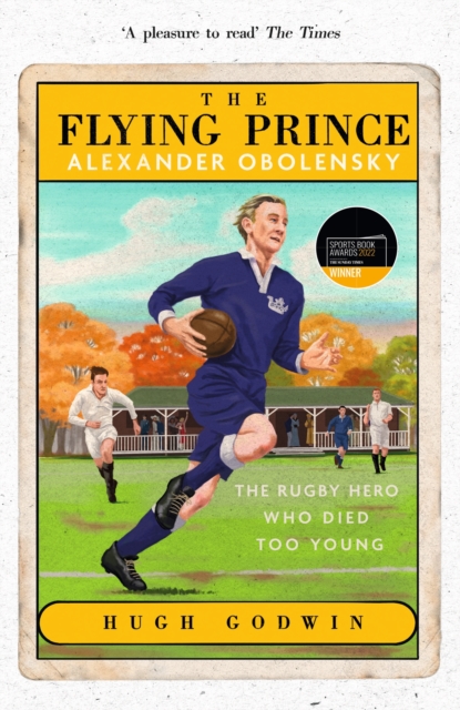 Flying Prince: Alexander Obolensky: The Rugby Hero Who Died Too Young - Hugh Godwin