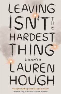 Coperta cărții 'Leaving Isn't the Hardest Thing - Lauren Hough'