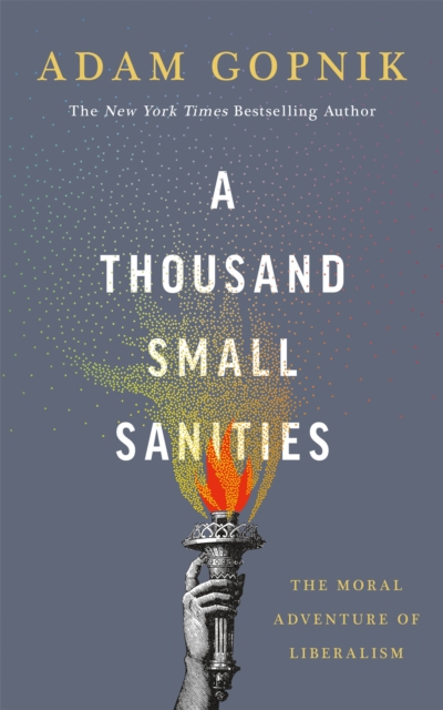 A Thousand Small Sanities - Adam Gopnik