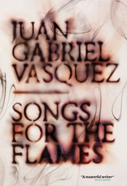 Songs for the Flames - Juan Gabriel Vasquez