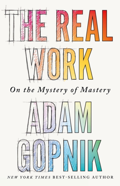 Real Work - Adam Gopnik