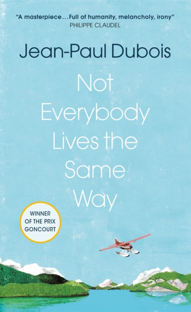 Not Everybody Lives the Same Way - Jean-paul Dubois