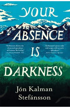 Coperta cărții 'Your Absence is Darkness - Jon Kalman Stefansson'