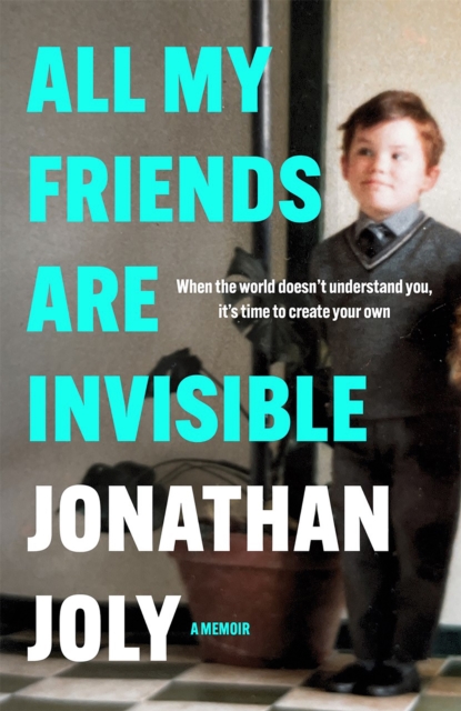 All My Friends Are Invisible - Jonathan Joly