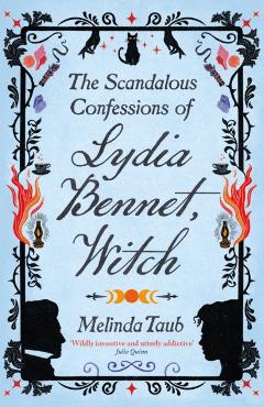 Coperta cărții 'Scandalous Confessions of Lydia Bennet, Witch - Melinda Taub'