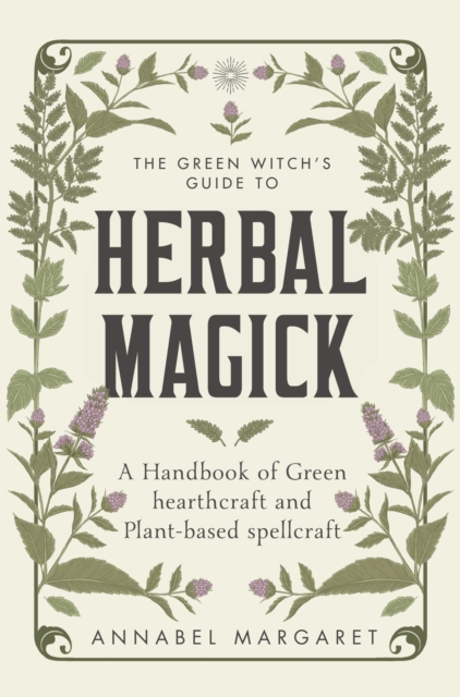 Green Witch's Guide to Herbal Magick - Annabel Margaret
