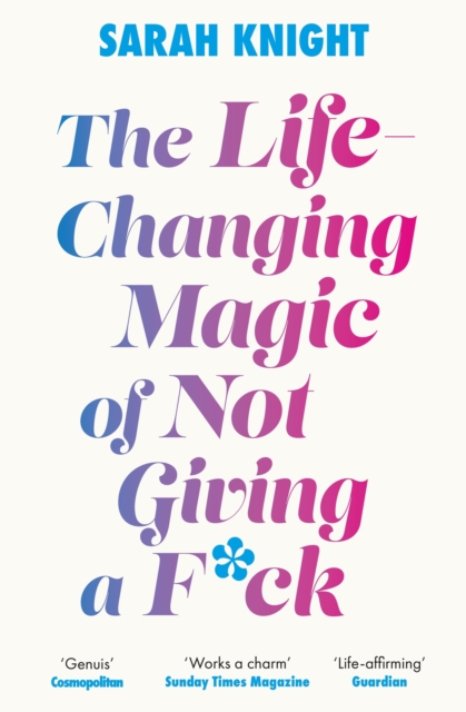 Life-Changing Magic of Not Giving a F**k - Sarah Knight