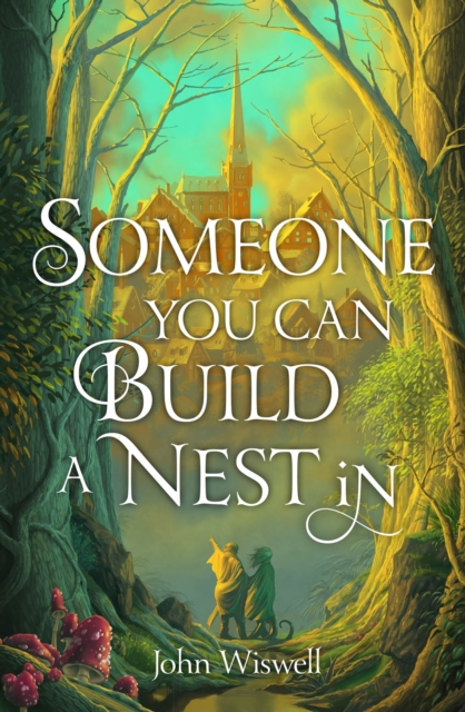 Someone You Can Build A Nest In - John Wiswell