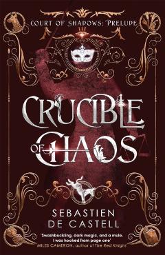 Crucible of Chaos - Sebastien De Castell