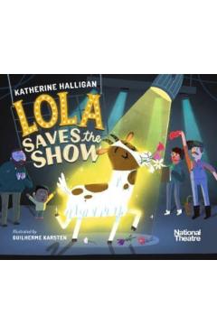 Coperta cărții 'National Theatre: Lola Saves the Show - Katherine Halligan'