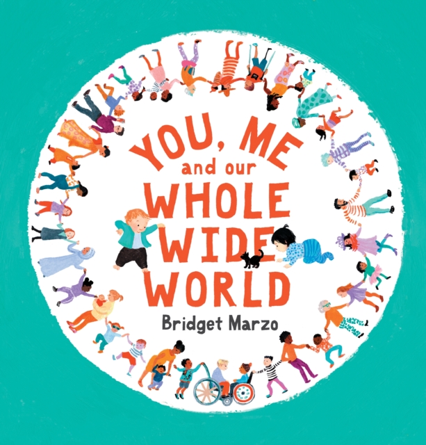 You, Me and Our Whole Wide World - Bridget Marzo