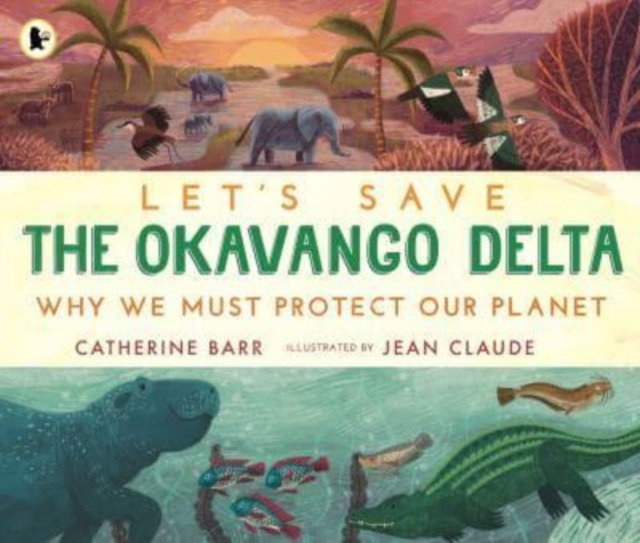 Let's Save the Okavango Delta: Why we must protect our planet - Catherine Barr