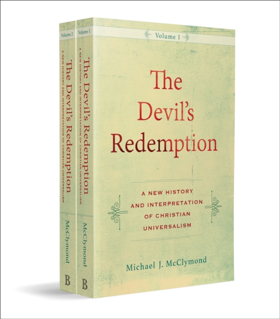 Devil`s Redemption ? A New History and Interpretation of Christian Universalism - Michael J. Mcclymond