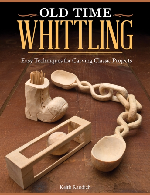 Old Time Whittling - Keith Randich