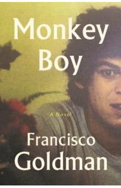 Coperta cărții 'Monkey Boy - Francisco Goldman'