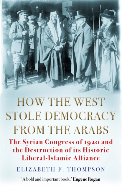 How the West Stole Democracy from the Arabs - Elizabeth F. Thompson