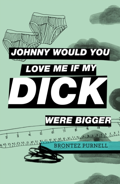 Johnny Would You Love Me If My Dick Were Bigger - Brontez Purnell