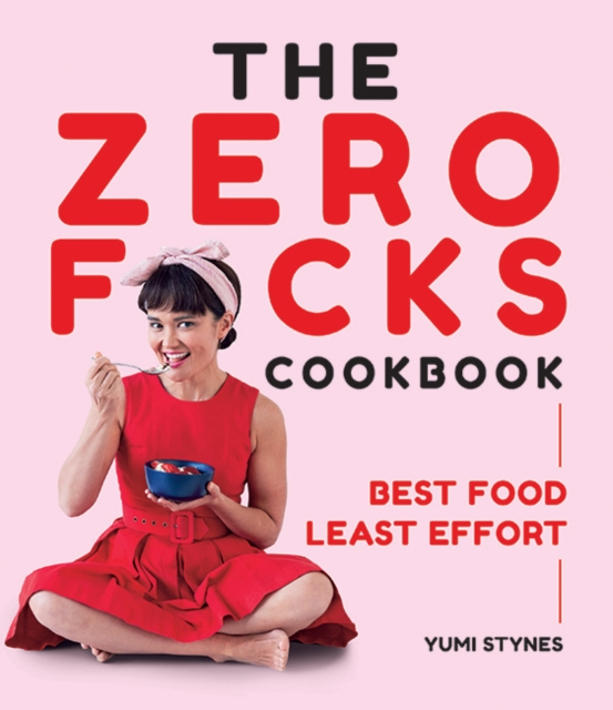 Zero Fucks Cookbook - Yumi Stynes