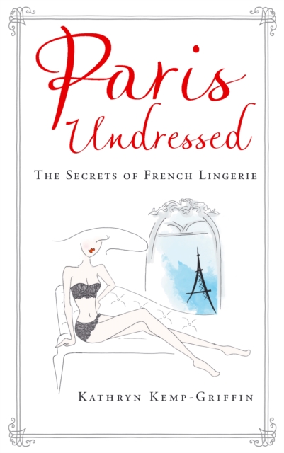 Paris Undressed - Kathryn Kemp-griffin