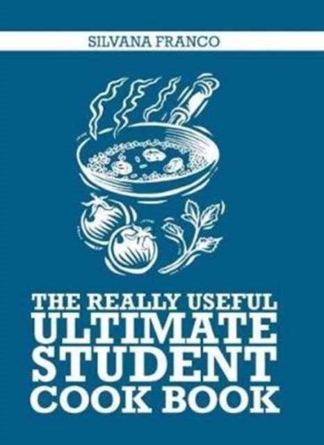 Really Useful Ultimate Student Cook Book - Silvana Franco