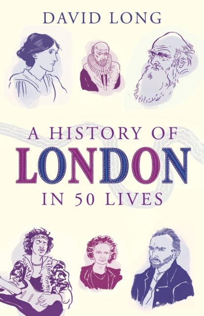 History of London in 50 Lives - David Long